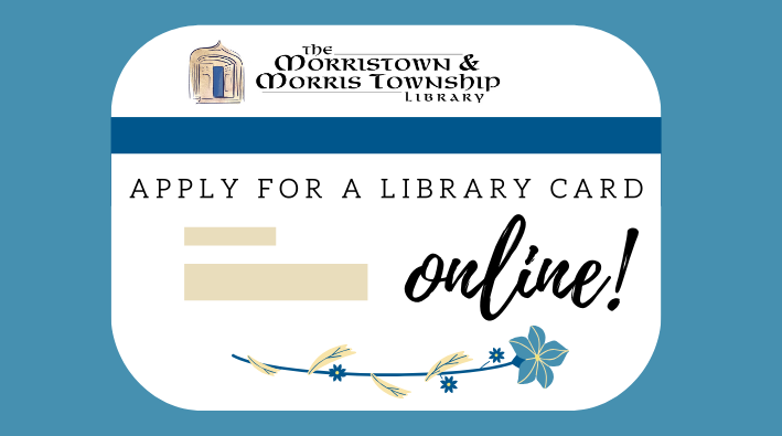 The Morristown & Morris Township Library: Apply for a library card online!