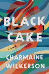 Black Cake, by Charmaine Wilkerson