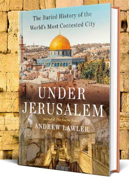 Under Jerusalem: The Buried History of the World’s Most Contested City - Morristown & Morris 