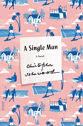 A Single Man: A Novel, by Christopher Isherwood