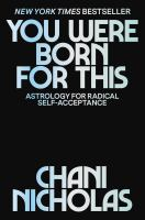 The Seekers: "You were born for this : astrology for radical self-acceptance" By Chani Nicholas